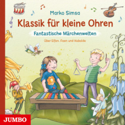 Klassik für kleine Ohren. Fantastische Märchenwelten,Audio-CD