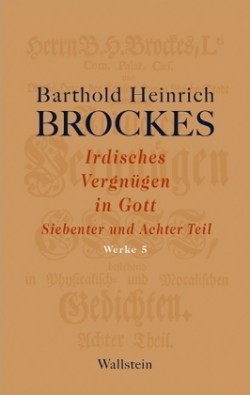 Irdisches Vergnügen in Gott. Tl.7+8