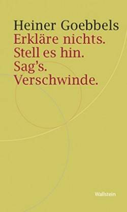 Erkläre nichts. Stell es hin. Sag`s. Verschwinde.