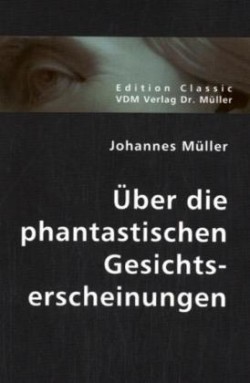 Über die phantastischen Gesichtserscheinungen