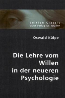 Die Lehre vom Willen in der neueren Psychologie