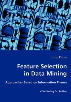 Feature Selection in Data Mining - Approaches Based on Information Theory