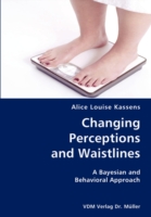 Changing Perceptions and Waistlines- A Bayesian and Behavioral Approach