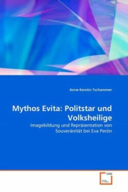 Mythos Evita: Politstar und Volksheilige