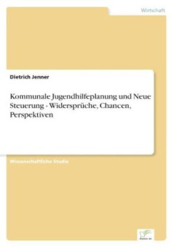 Kommunale Jugendhilfeplanung und Neue Steuerung - Widersprüche, Chancen, Perspektiven