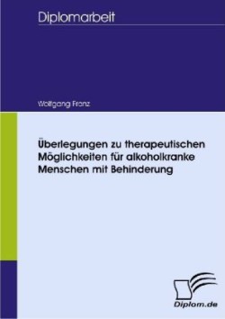 Überlegungen zu therapeutischen Möglichkeiten für alkoholkranke Menschen mit Behinderung