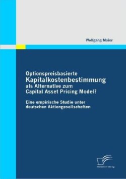 Optionspreisbasierte Kapitalkostenbestimmung als Alternative zum Capital Asset Pricing Model?