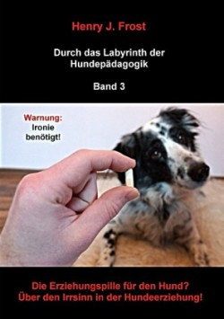 Die Erziehungspille für den Hund? Über den Irrsinn in der Hundeerziehung!