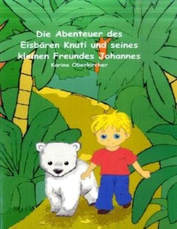 Abenteuer des Eisbären Knuti und seines kleinen Freundes Johannes