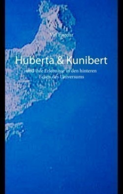 Huberta & Kunibert und ihre Erlebnisse in den hinteren Ecken des Universums