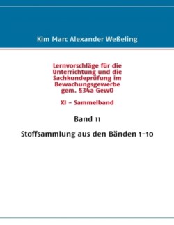 Lernvorschläge für die Sachkundeprüfung im Bewachungsgewerbe gem. §34a GewO XI - Sammelband