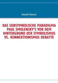 Subsymbolische Paradigma Paul Smolensky's VOR Dem Hintergrund Der Symbolismus vs. Konnektionismus Debatte