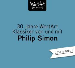30 Jahre WortArt - Klassiker von und mit Philip Simon, 3 Audio-CD