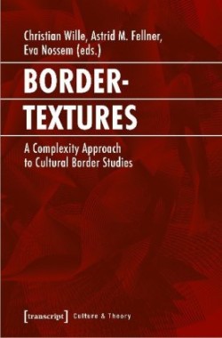 Bordertextures – A Complexity Approach to Cultural Border Studies