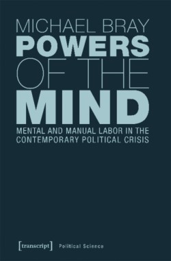 Powers of the Mind – Mental and Manual Labor in the Contemporary Political Crisis