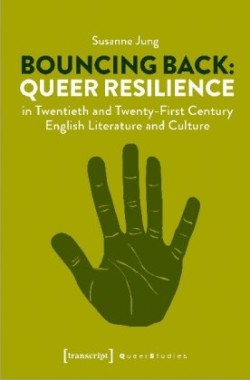 Bouncing Back – Queer Resilience in Twentieth– and Twenty–First–Century English Literature and Cultu