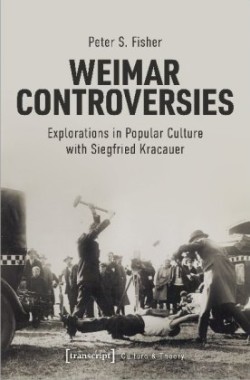 Weimar Controversies – Explorations in Popular Culture with Siegfried Kracauer