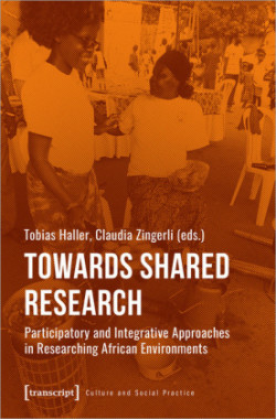 Towards Shared Research – Participatory and Integrative Approaches in Researching African Environments