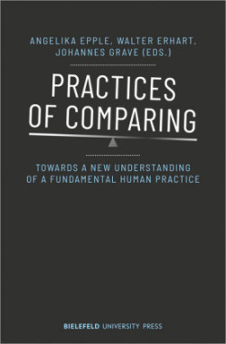 Practices of Comparing – Towards a New Understanding of a Fundamental Human Practice