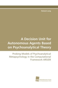 Decision Unit for Autonomous Agents Based on Psychoanalytical Theory