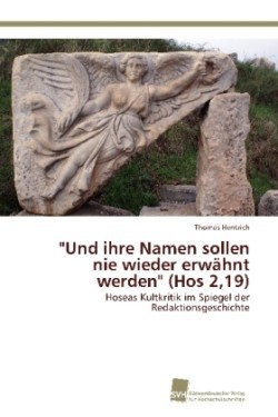 "Und ihre Namen sollen nie wieder erwähnt werden" (Hos 2,19)