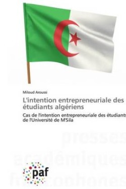 L'intention entrepreneuriale des étudiants algériens