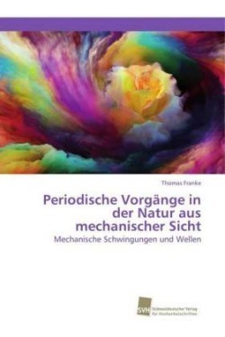 Periodische Vorgänge in der Natur aus mechanischer Sicht