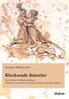 Klecksende Künstler. Das Berliner Kaffeeklecksalbum Wilhelm von Kaulbachs, Michael Echters und Julius Muhrs.