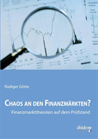 Chaos an den Finanzmärkten? - Finanzmarkttheorien auf dem Prüfstand.