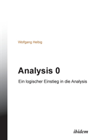 Analysis 0. Ein logischer Einstieg in die Analysis