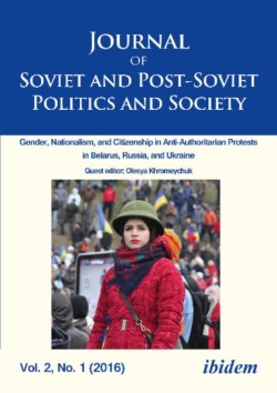Journal of Soviet and Post–Soviet Politics and S – Gender, Nationalism, and Citizenship in Anti–Authoritarian Protests in Belarus, Russia, an