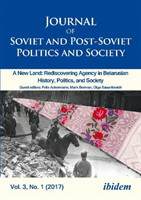 Journal of Soviet and Post–Soviet Politics and S – 2017/1: A New Land: Rediscovering Agency in Belarusian History, Politics, and Society