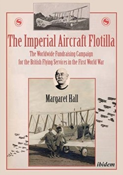 Imperial Aircraft Flotilla – The Worldwide Fundraising Campaign for the British Flying Services in the First World War