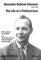 Alexander Dubcek Unknown (1921–1992) – The Life of a Political Icon