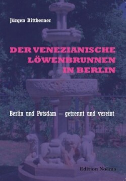 Der Venezianische Löwenbrunnen in Berlin