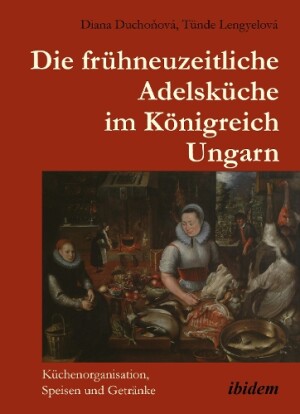 Die frühneuzeitliche Adelsküche im Königreich Ungarn