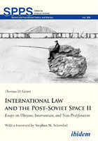 International Law and the Post–Soviet Space II – Essays on Ukraine, Intervention, and Non–Proliferation