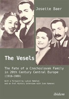 The Vesels: The Fate of a Czechoslovak Family in 20th Century Central Europe (1918-1989)