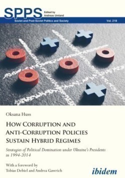How Corruption and Anti–Corruption Policies Sust – Strategies of Political Domination Under Ukraine′s Presidents in 1994–2014