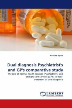 Dual diagnosis Psychiatrist's and GP's comparative study