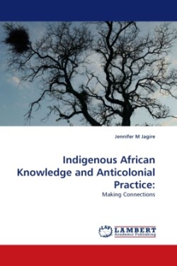 Indigenous African Knowledge and Anticolonial Practice