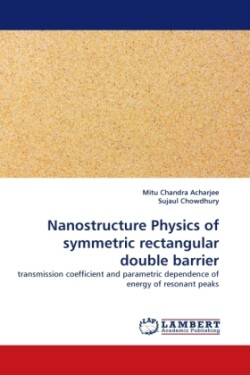 Nanostructure Physics of symmetric rectangular double barrier