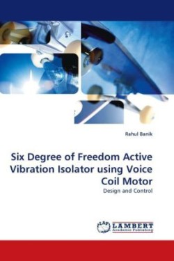 Six Degree of Freedom Active Vibration Isolator Using Voice Coil Motor