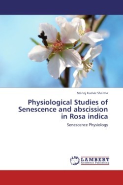 Physiological Studies of Senescence and abscission in Rosa indica