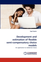 Development and Estimation of Flexible Semi-Compensatory Choice Models