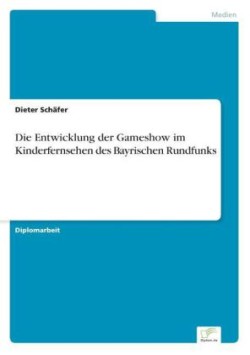 Entwicklung der Gameshow im Kinderfernsehen des Bayrischen Rundfunks