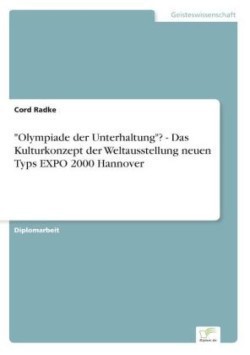 "Olympiade der Unterhaltung"? - Das Kulturkonzept der Weltausstellung neuen Typs EXPO 2000 Hannover