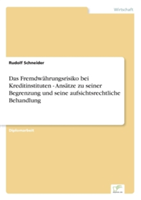 Fremdwährungsrisiko bei Kreditinstituten - Ansätze zu seiner Begrenzung und seine aufsichtsrechtliche Behandlung