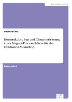 Konstruktion, Bau und Charakterisierung eines Magnet-Proben-Halters für das Elektronen-Mikroskop