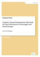 Currency Board Arrangements. Rationale for Their Introduction, Advantages and Disadvantages